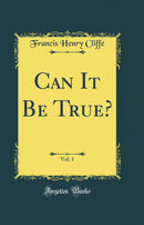 Can It Be True?, Vol. 1 (Classic Reprint)