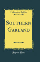 Southern Garland (Classic Reprint)