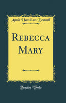 Rebecca Mary (Classic Reprint)