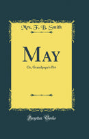May: Or, Grandpapa's Pet (Classic Reprint)