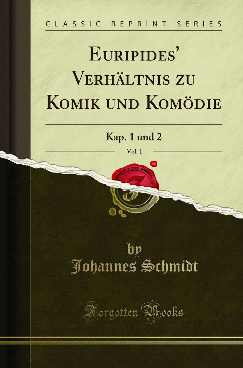 Euripides' Verhältnis zu Komik und Komödie, Vol. 1: Kap. 1 und 2 (Classic Reprint)