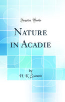 Nature in Acadie (Classic Reprint)