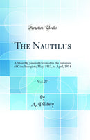 The Nautilus, Vol. 27: A Monthly Journal Devoted to the Interests of Conchologists; May, 1913, to April, 1914 (Classic Reprint)