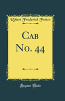 Cab No. 44 (Classic Reprint)