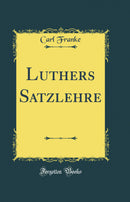 Luthers Satzlehre (Classic Reprint)