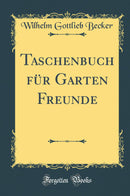 Taschenbuch für Garten Freunde (Classic Reprint)
