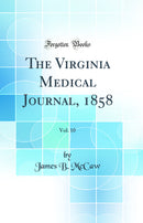 The Virginia Medical Journal, 1858, Vol. 10 (Classic Reprint)