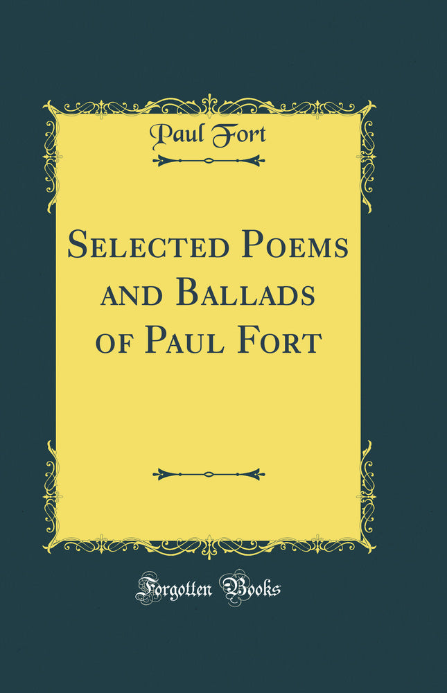 Selected Poems and Ballads of Paul Fort (Classic Reprint)