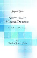 Nervous and Mental Diseases: For Students and Practitioners (Classic Reprint)