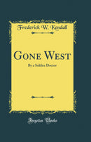 Gone West: By a Soldier Doctor (Classic Reprint)