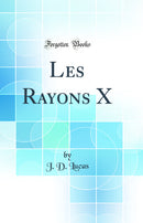 Les Rayons X (Classic Reprint)