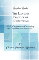 The Law and Practice of Injunctions: With a Supplement Containing the Cases Decided Since 1841 (Classic Reprint)