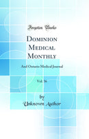 Dominion Medical Monthly, Vol. 36: And Ontario Medical Journal (Classic Reprint)