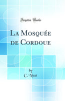 La Mosquée de Cordoue (Classic Reprint)