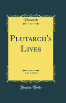 Plutarch's Lives, Vol. 7 of 10 (Classic Reprint)