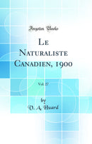 Le Naturaliste Canadien, 1900, Vol. 27 (Classic Reprint)