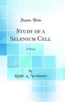 Study of a Selenium Cell: A Thesis (Classic Reprint)