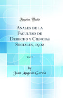 Anales de la Facultad de Derecho y Ciencias Sociales, 1902, Vol. 1 (Classic Reprint)