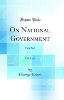 On National Government, Vol. 1 of 2: First Part (Classic Reprint)