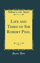 Life and Times of Sir Robert Peel, Vol. 2 (Classic Reprint)