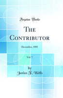 The Contributor, Vol. 7: December, 1885 (Classic Reprint)