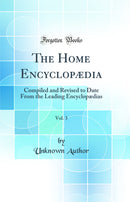 The Home Encyclopædia, Vol. 3: Compiled and Revised to Date From the Leading Encyclopædias (Classic Reprint)