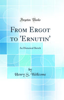 From Ergot to 'Ernutin': An Historical Sketch (Classic Reprint)