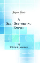A Self-Supporting Empire (Classic Reprint)