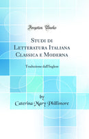 Studi di Letteratura Italiana Classica e Moderna: Traduzione dall'Inglese (Classic Reprint)