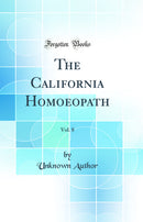 The California Homoeopath, Vol. 8 (Classic Reprint)