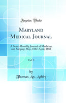 Maryland Medical Journal, Vol. 9: A Semi-Monthly Journal of Medicine and Surgery; May, 1882-April, 1883 (Classic Reprint)