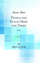 People and Places Here and There, Vol. 2: India (Classic Reprint)