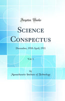 Science Conspectus, Vol. 1: December, 1910-April, 1911 (Classic Reprint)
