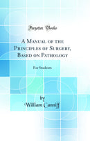 A Manual of the Principles of Surgery, Based on Pathology: For Students (Classic Reprint)