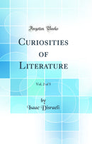Curiosities of Literature, Vol. 2 of 5 (Classic Reprint)