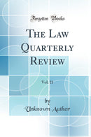 The Law Quarterly Review, Vol. 21 (Classic Reprint)