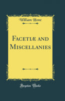 Facetiæ and Miscellanies (Classic Reprint)