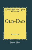 Old-Dad (Classic Reprint)