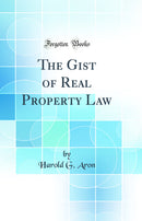 The Gist of Real Property Law (Classic Reprint)