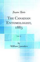 The Canadian Entomologist, 1883, Vol. 15 (Classic Reprint)