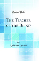 The Teacher of the Blind (Classic Reprint)