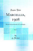 Marcellia, 1908, Vol. 7: Rivista Internazionale di Cecidologia (Classic Reprint)