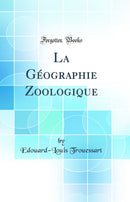 La Géographie Zoologique (Classic Reprint)