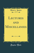 Lectures and Miscellanies (Classic Reprint)