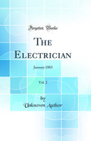 The Electrician, Vol. 2: January 1883 (Classic Reprint)