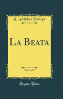 La Beata, Vol. 1 of 2 (Classic Reprint)