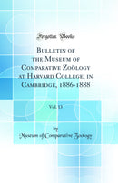 Bulletin of the Museum of Comparative Zoölogy at Harvard College, in Cambridge, 1886-1888, Vol. 13 (Classic Reprint)