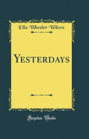 Yesterdays (Classic Reprint)