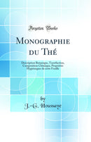 Monographie du Thé: Description Botanique, Torréfaction, Composition Chimique, Propriétés Hygiéniques de cette Feuille (Classic Reprint)
