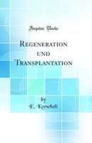 Regeneration und Transplantation (Classic Reprint)